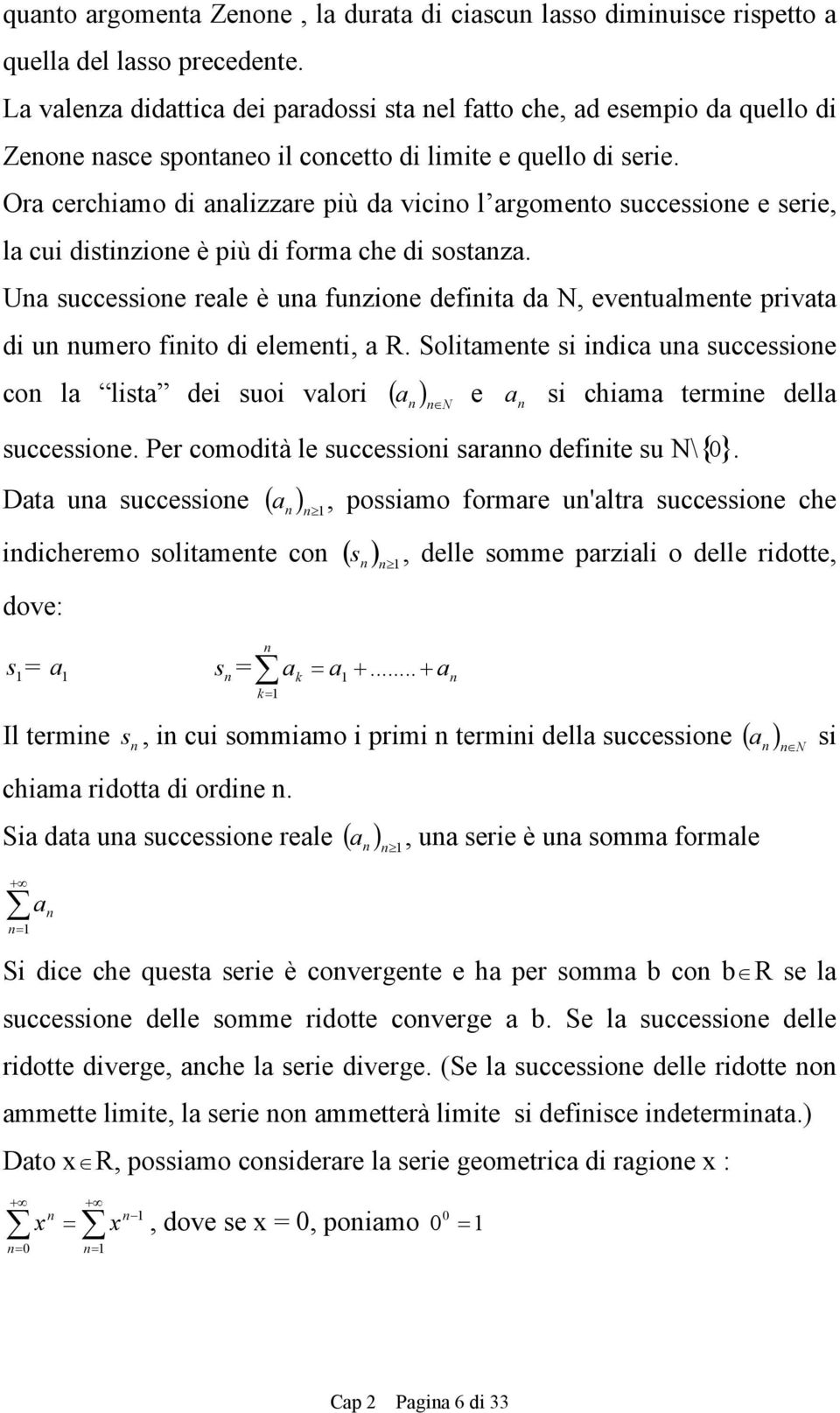 Ora cerchiamo di aalizzare più da vicio l argometo successioe e serie, la cui distizioe è più di forma che di sostaza.