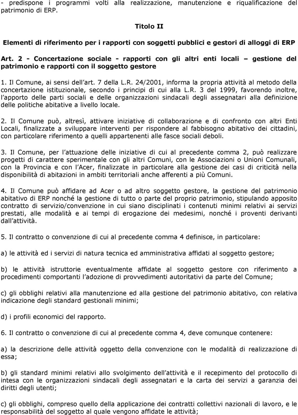 2 - Concertazione sociale - rapporti con gli altri enti locali gestione del patrimonio e rapporti con il soggetto gestore 1. Il Comune, ai sensi dell art. 7 della L.R.