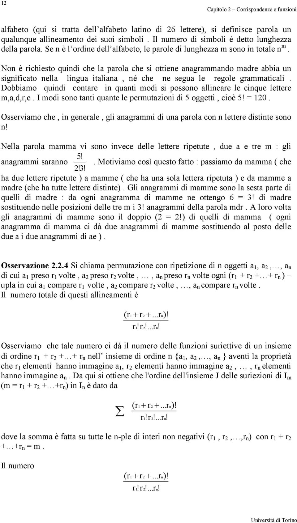 Non è richiesto quindi che la parola che si ottiene anagrammando madre abbia un significato nella lingua italiana, né che ne segua le regole grammaticali.