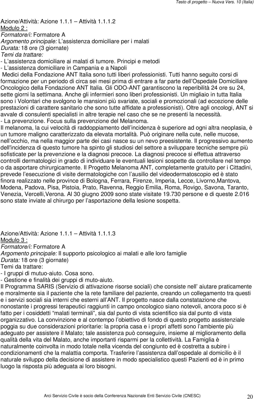 Principi e metodi - L assistenza domiciliare in Campania e a Napoli Medici della Fondazione ANT Italia sono tutti liberi professionisti.