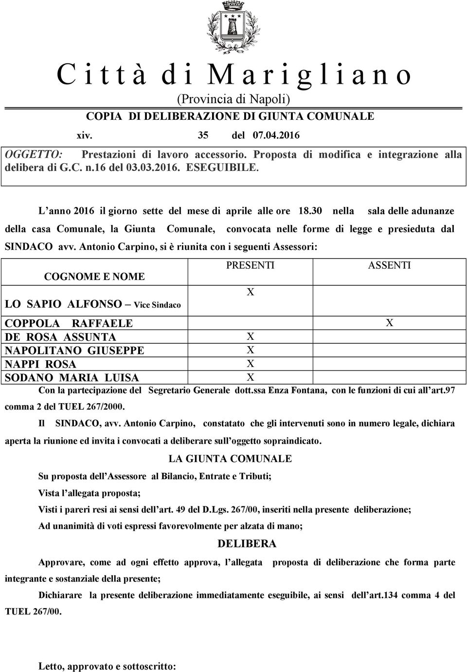 30 nella sala delle adunanze della casa Comunale, la Giunta Comunale, convocata nelle forme di legge e presieduta dal SINDACO avv.