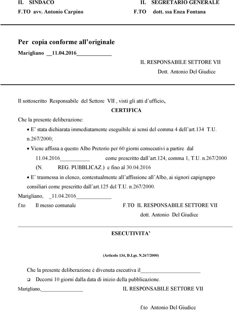 dell art.134 T.U. n.267/2000; Viene affissa a questo Albo Pretorio per 60 giorni consecutivi a partire dal 11.04.2016 come prescritto dall art.124, comma 1, T.U. n.267/2000 (N. REG. PUBBLICAZ.