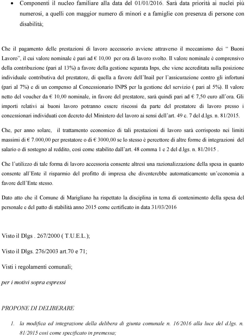 attraverso il meccanismo dei Buoni Lavoro, il cui valore nominale è pari ad 10,00 per ora di lavoro svolto.