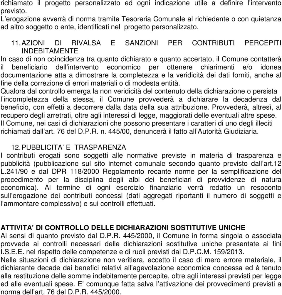 AZIONI DI RIVALSA E SANZIONI PER CONTRIBUTI PERCEPITI INDEBITAMENTE In caso di non coincidenza tra quanto dichiarato e quanto accertato, il Comune contatterà il beneficiario dell intervento economico