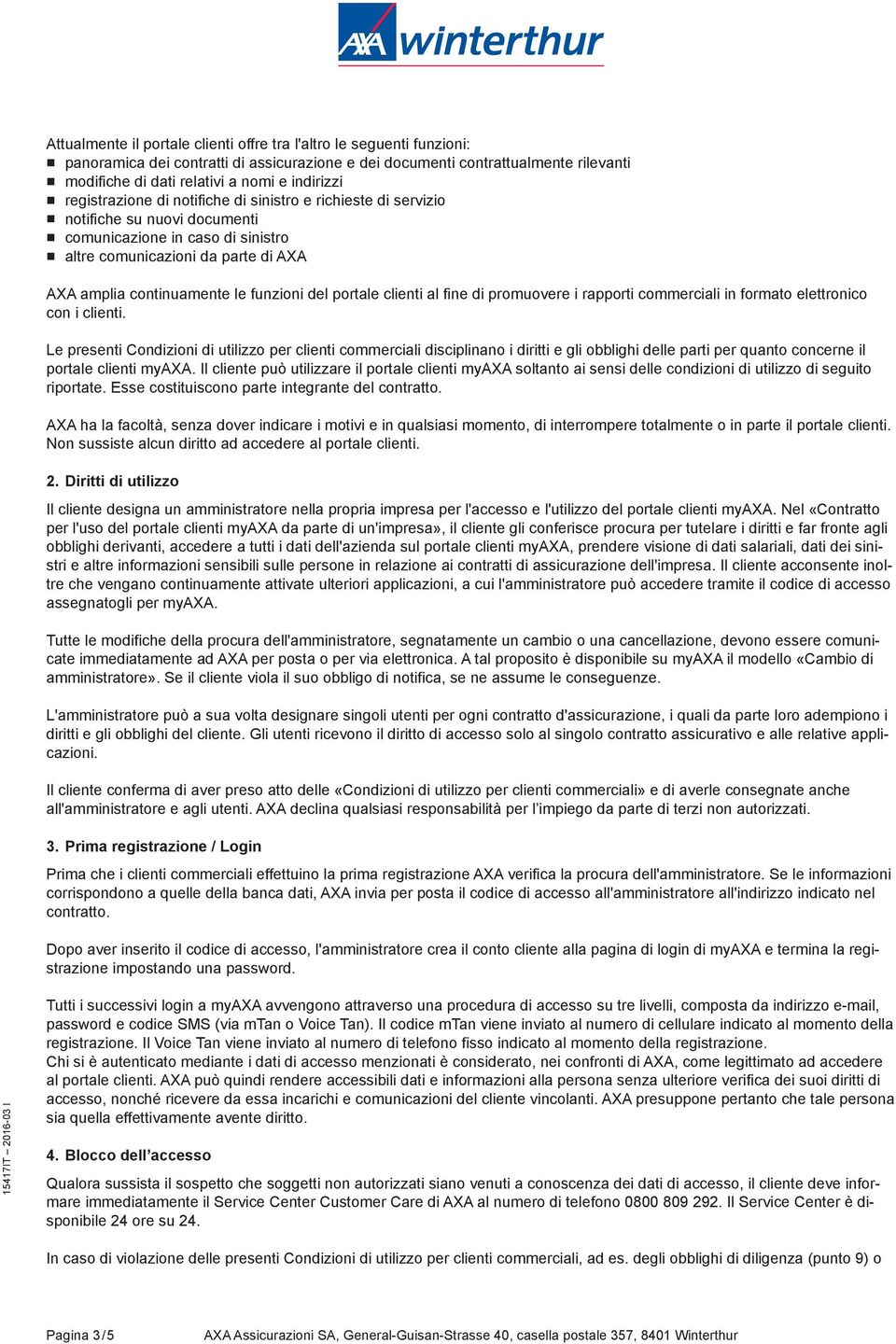 funzioni del portale clienti al fine di promuovere i rapporti commerciali in formato elettronico con i clienti.