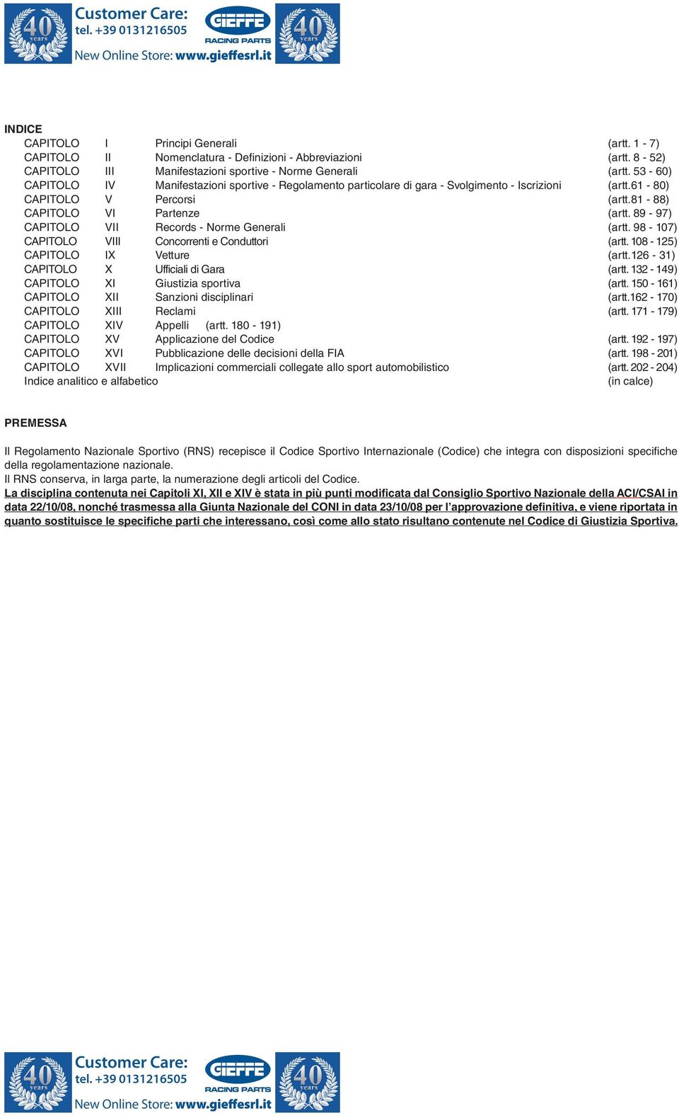 89-97) CAPITOLO VII Records - Norme Generali (artt. 98-107) CAPITOLO VIII Concorrenti e Conduttori (artt. 108-125) CAPITOLO IX Vetture (artt.126-31) CAPITOLO X Ufficiali di Gara (artt.