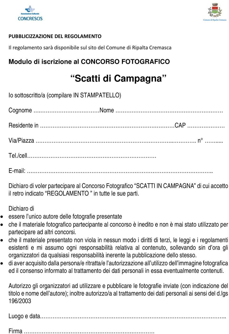 . Dichiaro di voler partecipare al Concorso Fotografico SCATTI IN CAMPAGNA di cui accetto il retro indicato REGOLAMENTO in tutte le sue parti.