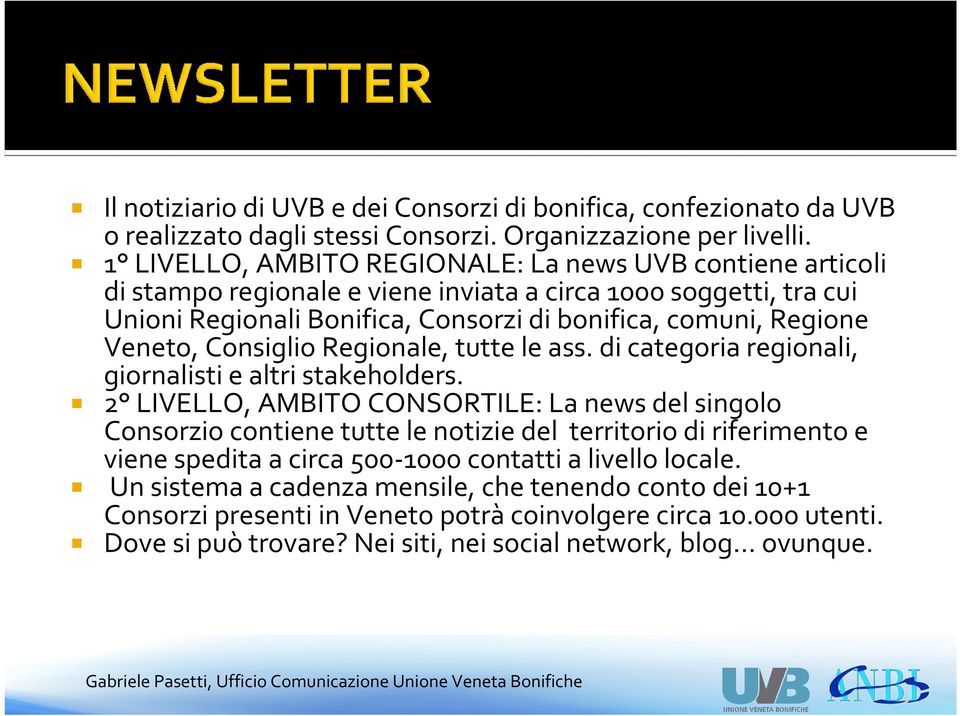 Veneto, Consiglio Regionale, tutte le ass. di categoria regionali, giornalisti e altri stakeholders.