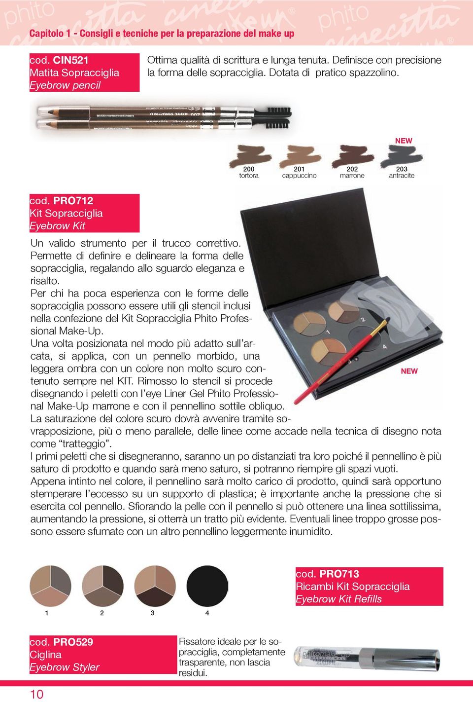 PRO712 Kit Sopracciglia Eyebrow Kit Un valido strumento per il trucco correttivo. Permette di definire e delineare la forma delle sopracciglia, regalando allo sguardo eleganza e risalto.