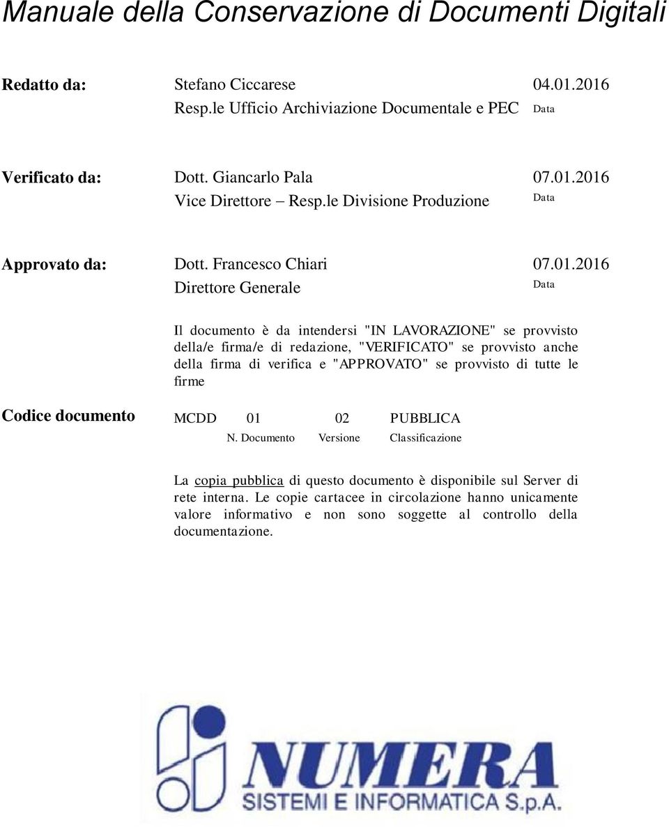 redazione, "VERIFICATO" se provvisto anche della firma di verifica e "APPROVATO" se provvisto di tutte le firme Codice documento MCDD 01 02 PUBBLICA N Documento Versione Classificazione La