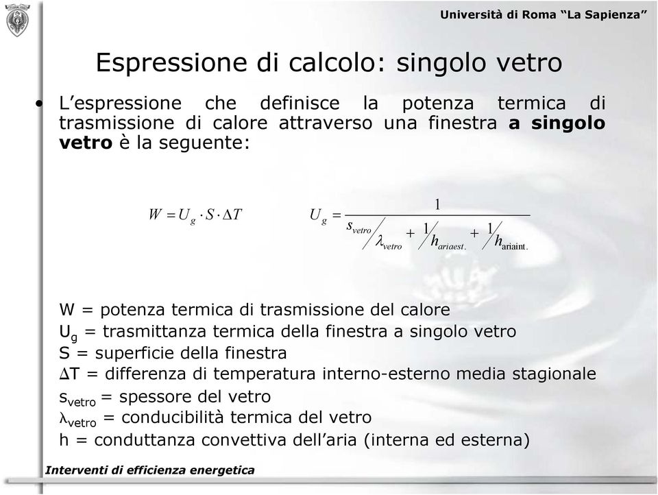 W = potenza termica di trasmissione del calore U g = trasmittanza termica della finestra a singolo vetro S = superficie della finestra T =