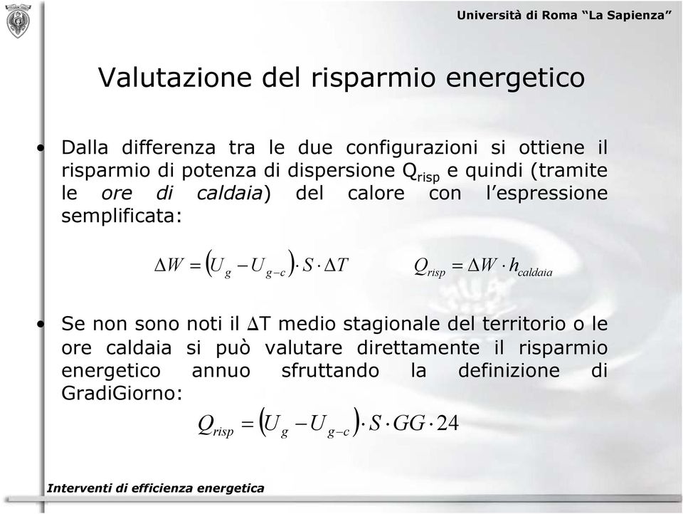 c ) S T Qrisp = W hcaldaia Se non sono noti il T medio stagionale del territorio o le ore caldaia si può valutare