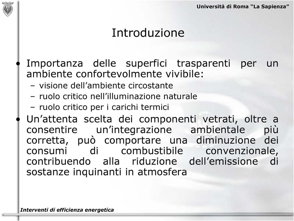 componenti vetrati, oltre a consentire un integrazione i ambientale più corretta, può comportare una diminuzione dei