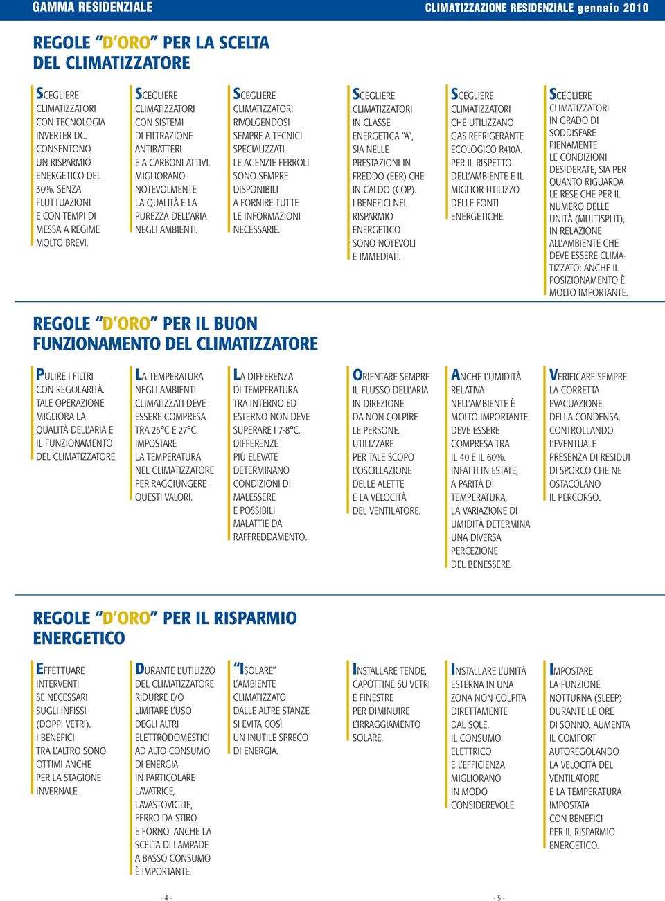 MILIORNO NOTEVOLMENTE L QULITÀ E L PUREZZ DELL RI NELI MBIENTI. SCELIERE CLIMTIZZTORI RIVOLENDOSI SEMPRE TECNICI SPECILIZZTI.