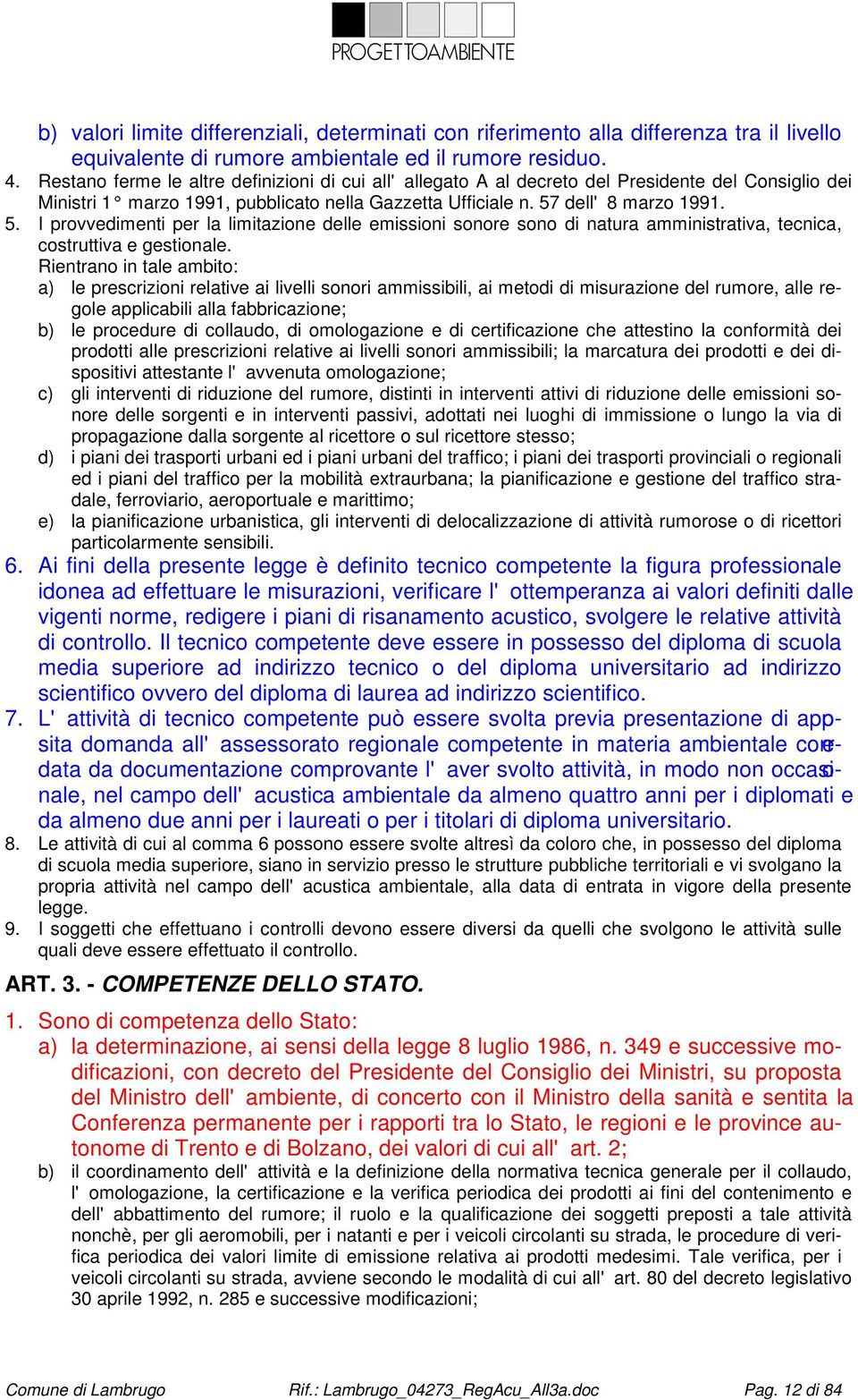 dell'8 marzo 1991. 5. I provvedimenti per la limitazione delle emissioni sonore sono di natura amministrativa, tecnica, costruttiva e gestionale.