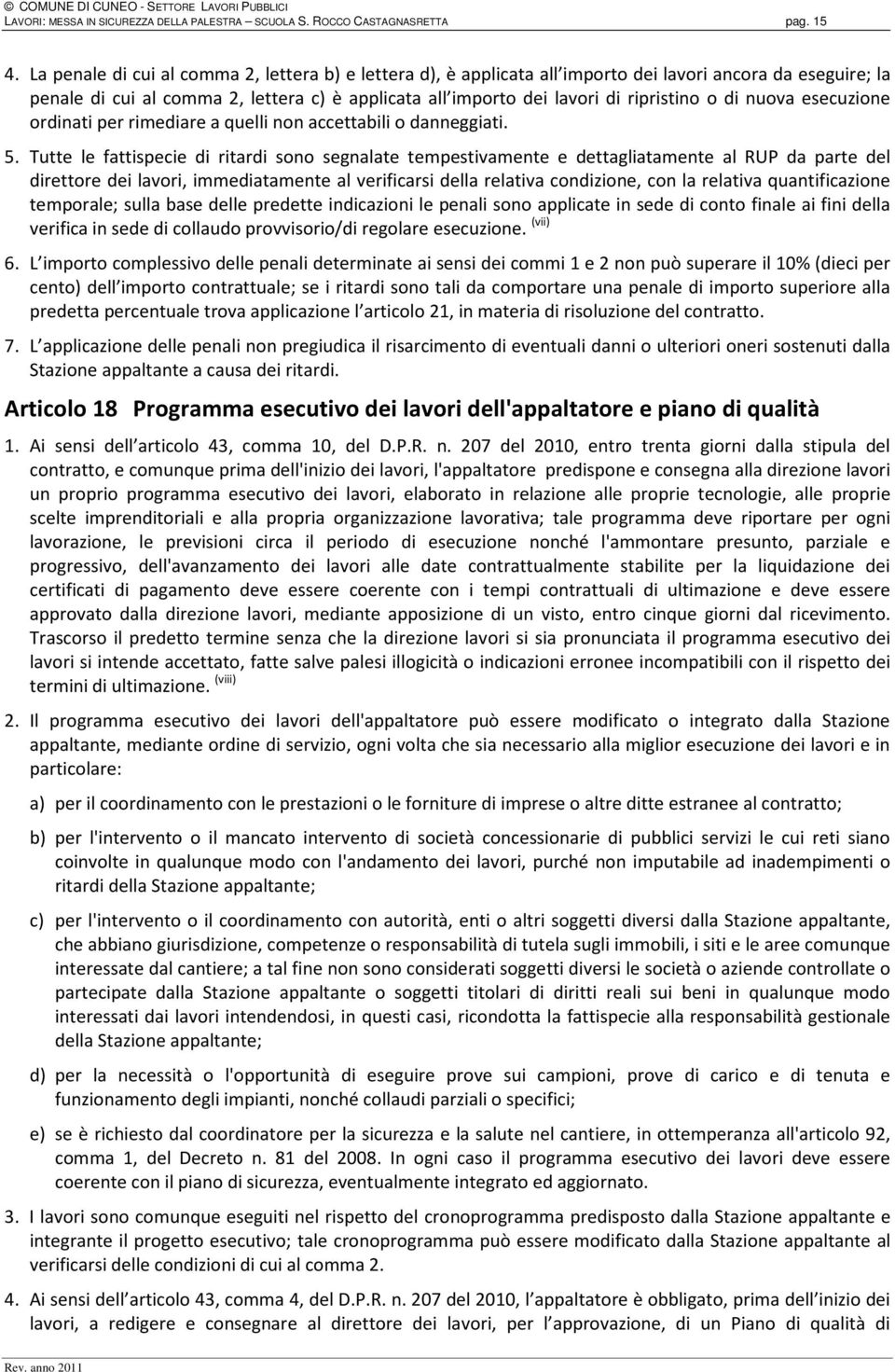 di nuova esecuzione ordinati per rimediare a quelli non accettabili o danneggiati. 5.