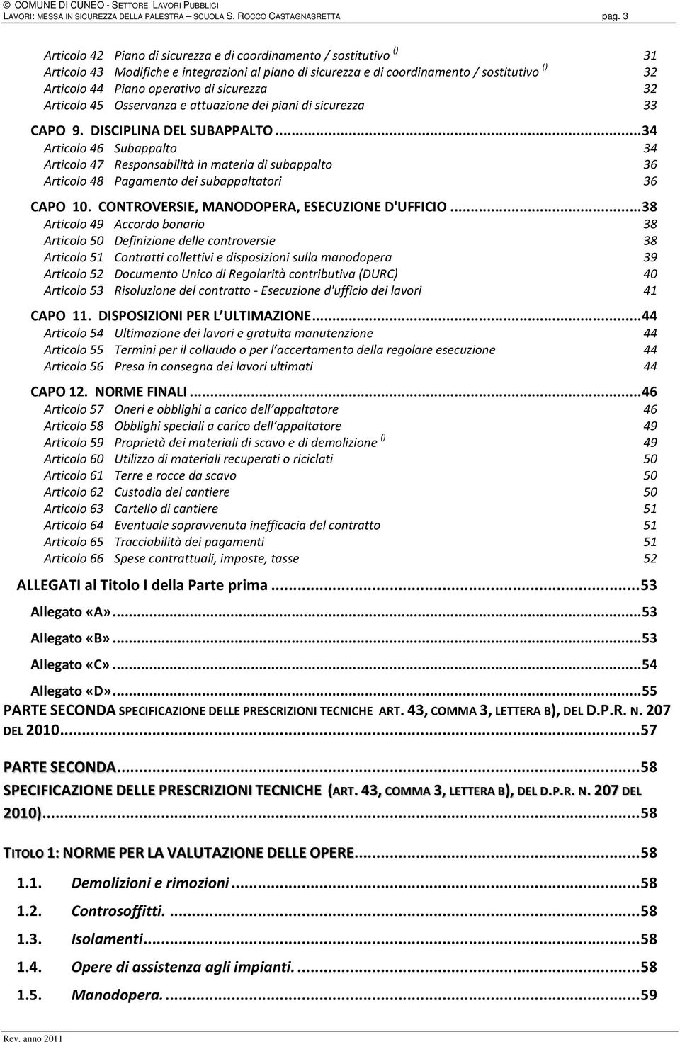 operativo di sicurezza 32 Osservanza e attuazione dei piani di sicurezza 33 CAPO 9. DISCIPLINA DEL SUBAPPALTO.