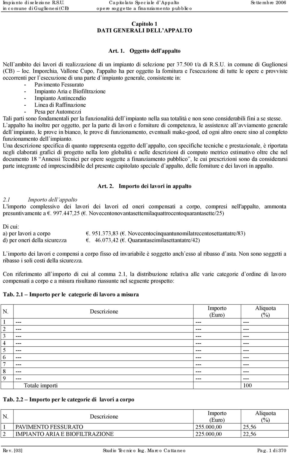 Fessurato - Impianto Aria e Biofiltrazione - Impianto Antincendio - Linea di Raffinazione - Pesa per Automezzi Tali parti sono fondamentali per la funzionalità dell impianto nella sua totalità e non