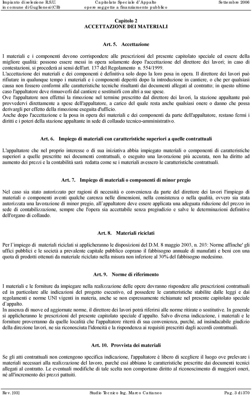 l'accettazione del direttore dei lavori; in caso di contestazioni, si procederà ai sensi dell'art. 137 del Regolamento n. 554/1999.