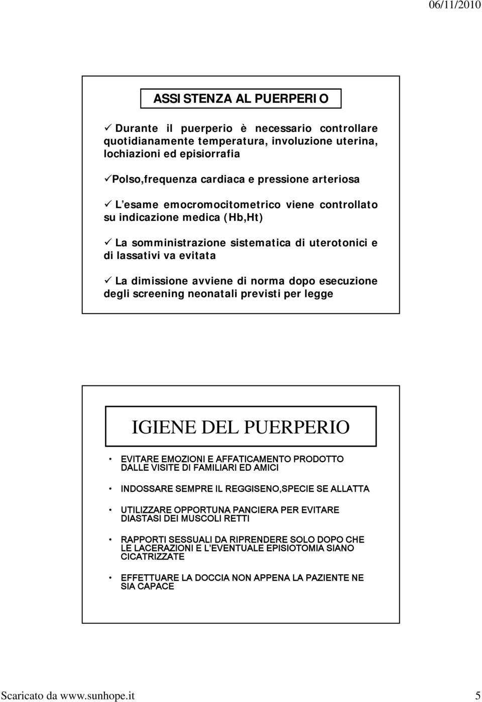 screening neonatali previsti per legge IGIENE DEL PUERPERIO EVITARE EMOZIONI E AFFATICAMENTO PRODOTTO DALLE VISITE DI FAMILIARI ED AMICI INDOSSARE SEMPRE IL REGGISENO,SPECIE SE ALLATTA UTILIZZARE