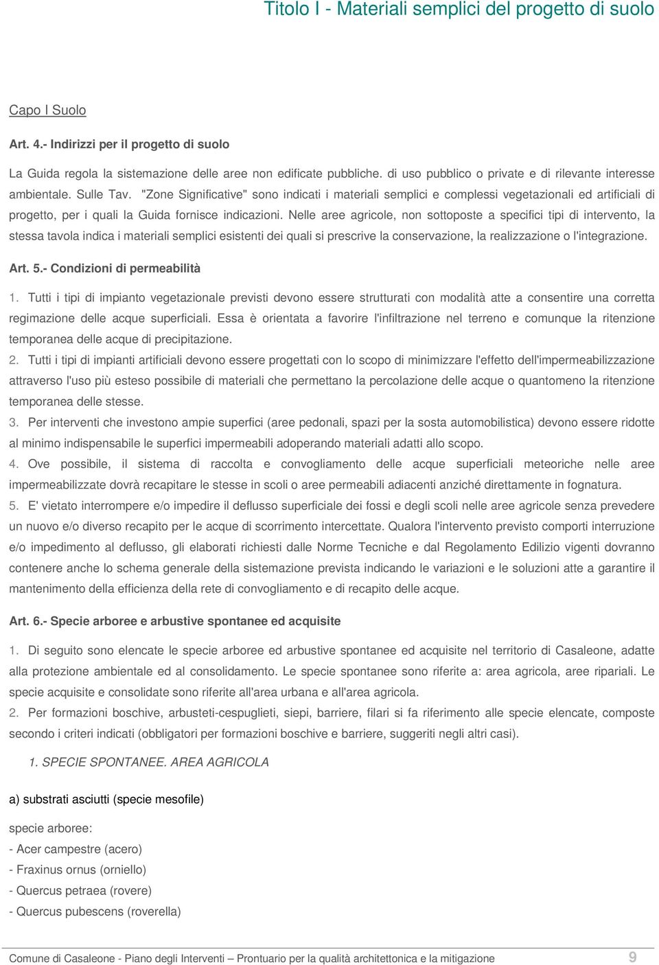 "Zone Significative" sono indicati i materiali semplici e complessi vegetazionali ed artificiali di progetto, per i quali la Guida fornisce indicazioni.