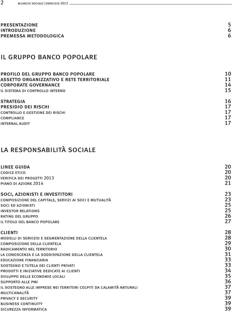 20 codice etico 20 verifica dei progetti 2013 20 piano di azione 2014 21 soci, azionisti e investitori 23 composizione del capitale, servizi ai soci e mutualità 23 soci ed azionisti 25 investor