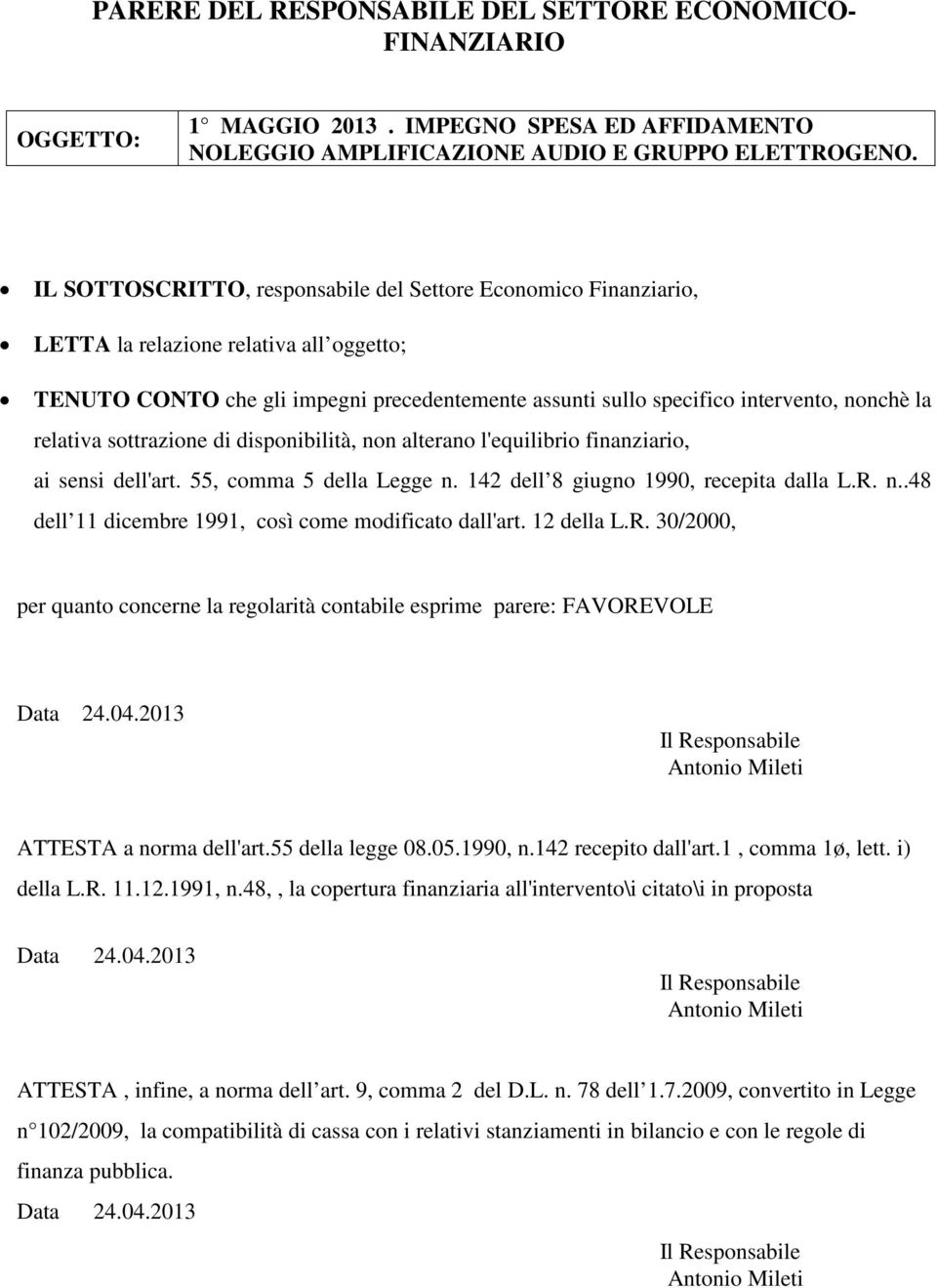 relativa sottrazione di disponibilità, non alterano l'equilibrio finanziario, ai sensi dell'art. 55, comma 5 della Legge n. 142 dell 8 giugno 1990, recepita dalla L.R. n..48 dell 11 dicembre 1991, così come modificato dall'art.