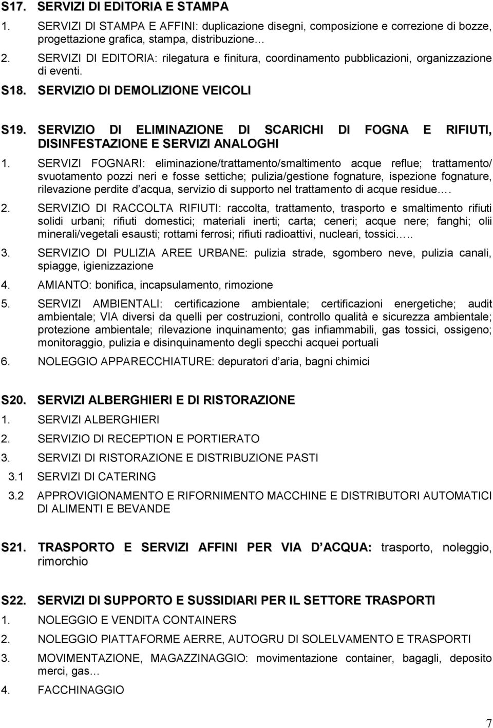 SERVIZIO DI ELIMINAZIONE DI SCARICHI DI FOGNA E RIFIUTI, DISINFESTAZIONE E SERVIZI ANALOGHI 1.