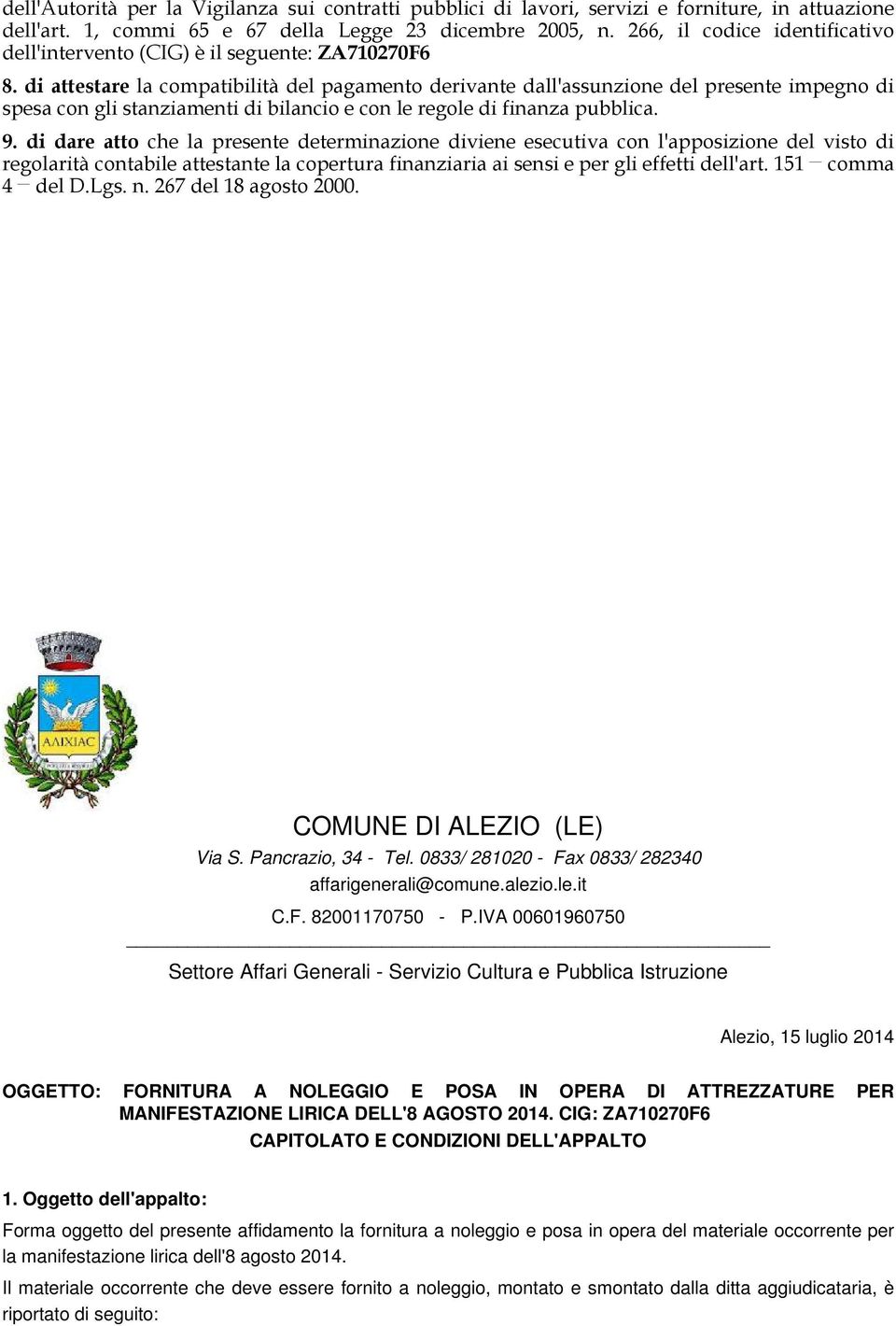 di attestare la compatibilità del pagamento derivante dall'assunzione del presente impegno di spesa con gli stanziamenti di bilancio e con le regole di finanza pubblica. 9.