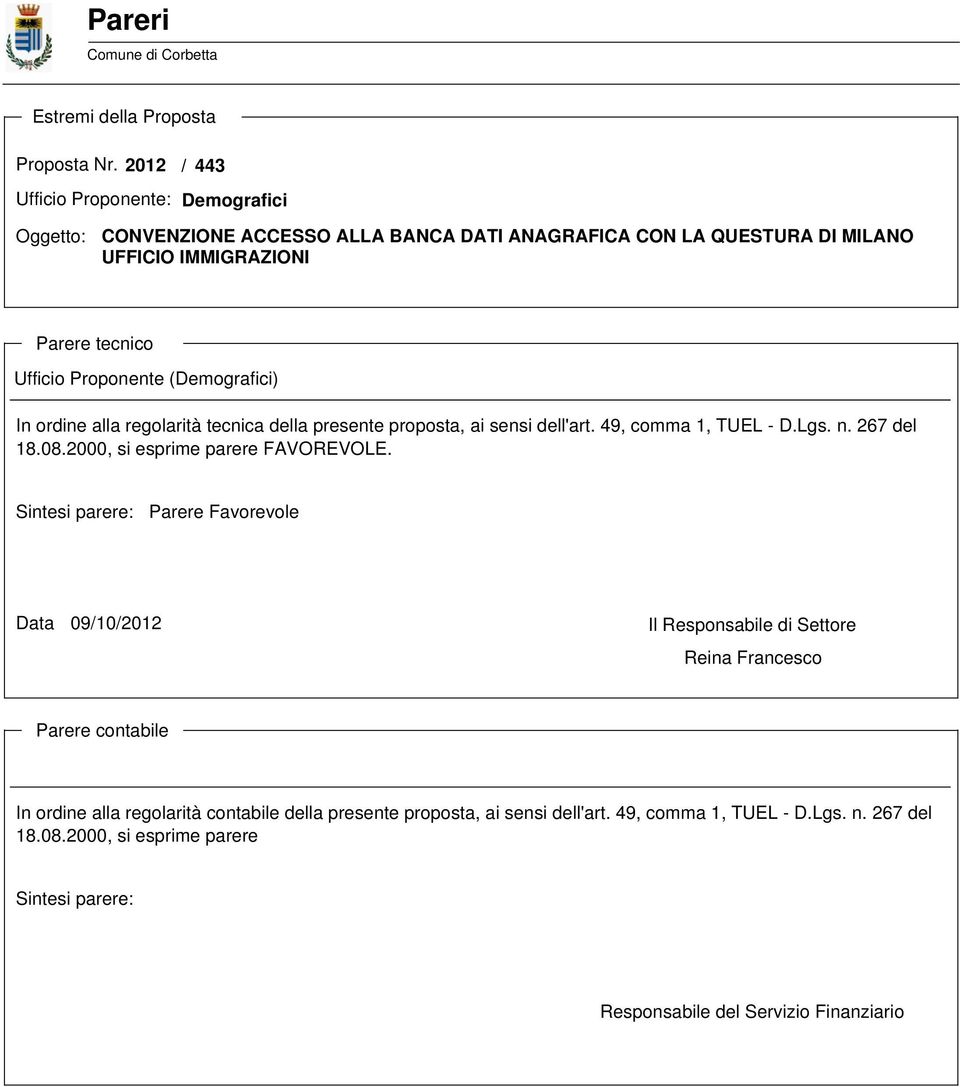 (Demografici) In ordine alla regolarità tecnica della presente proposta, ai sensi dell'art. 49, comma 1, TUEL - D.Lgs. n. 267 del 18.08.2000, si esprime parere FAVOREVOLE.