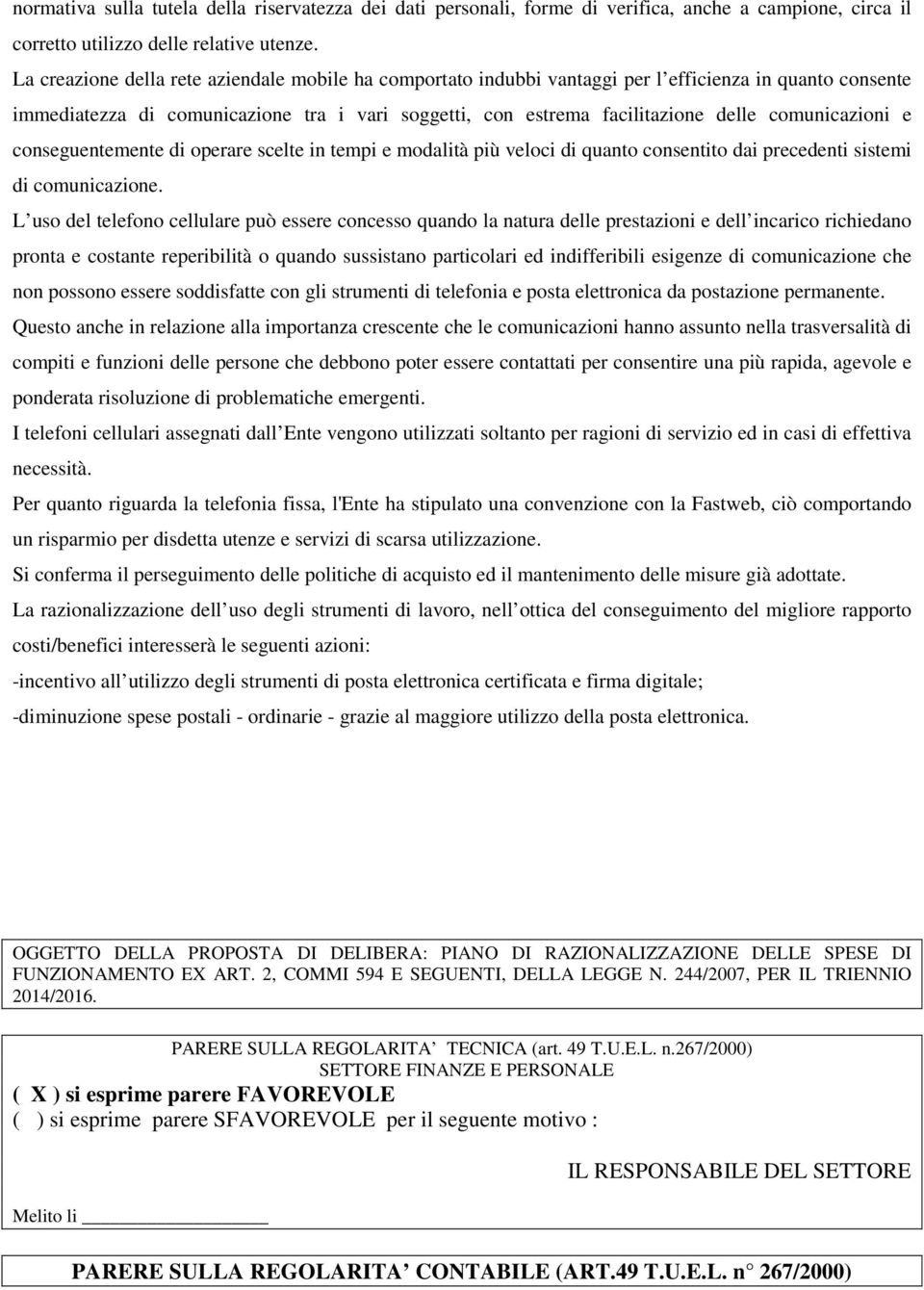 comunicazioni e conseguentemente di operare scelte in tempi e modalità più veloci di quanto consentito dai precedenti sistemi di comunicazione.