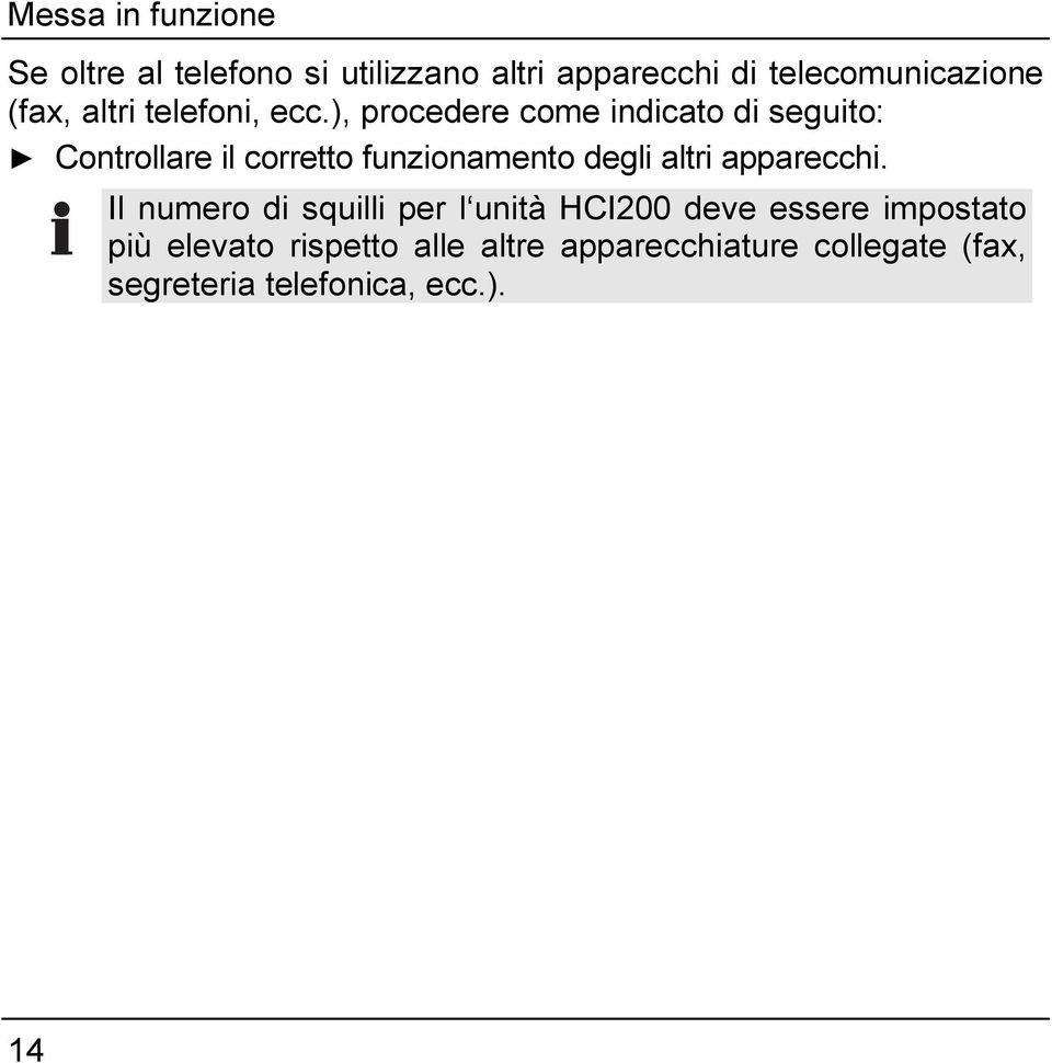 ), procedere come indicato di seguito: Controllare il corretto funzionamento degli altri