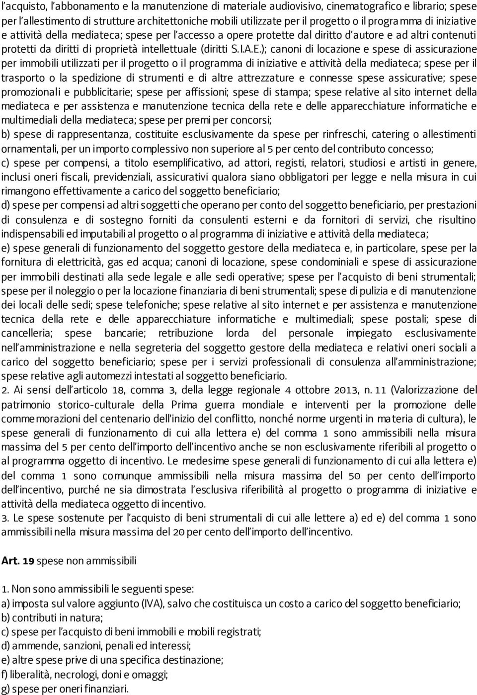 ); canoni di locazione e spese di assicurazione per immobili utilizzati per il progetto o il programma di iniziative e attività della mediateca; spese per il trasporto o la spedizione di strumenti e