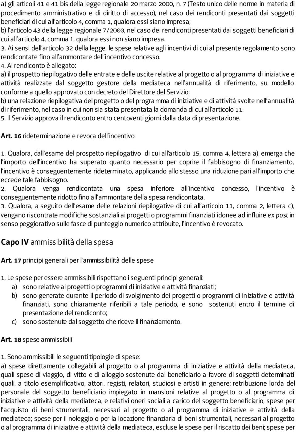 siano impresa; b) l articolo 43 della legge regionale 7/2000, nel caso dei rendiconti presentati dai soggetti beneficiari di cui all articolo 4, comma 1, qualora essi non siano impresa. 3.