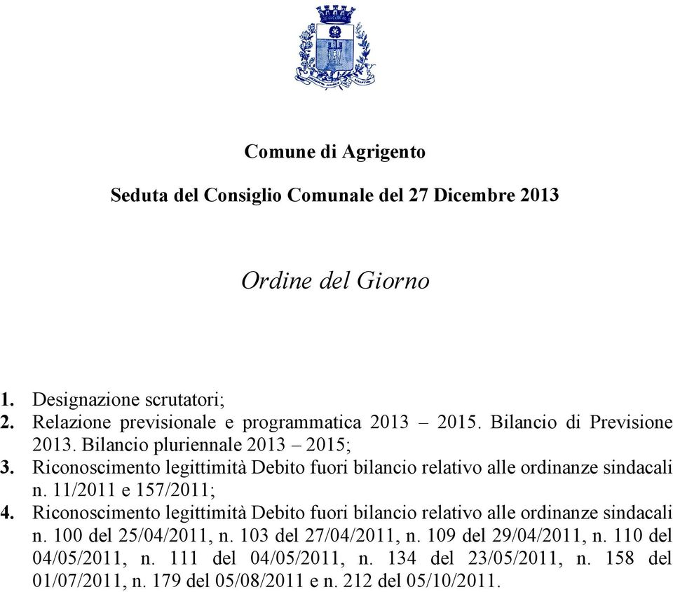 Riconoscimento legittimità Debito fuori bilancio relativo alle ordinanze sindacali n. 11/2011 e 157/2011; 4.