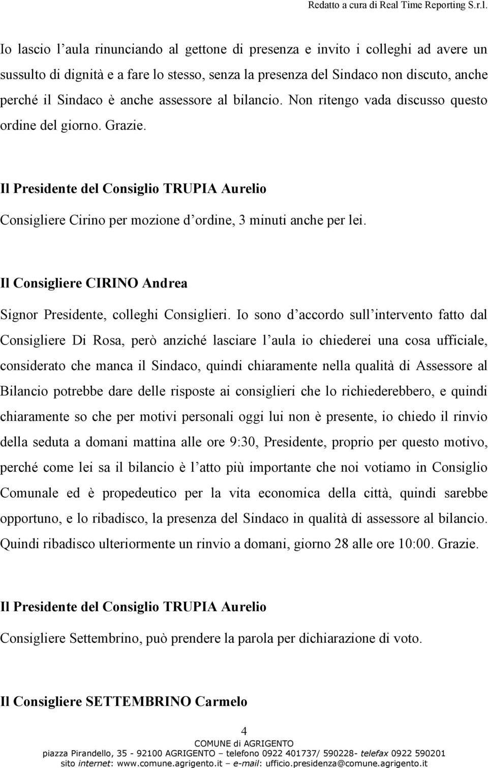 Il Consigliere CIRINO Andrea Signor Presidente, colleghi Consiglieri.