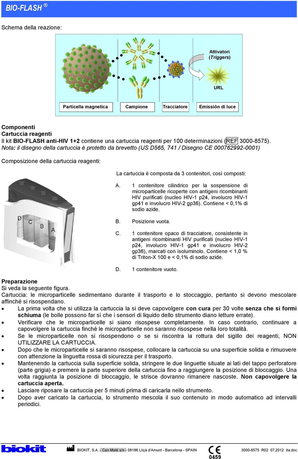 Nota: il disegno della cartuccia è protetto da brevetto (US D565, 741 / Disegno CE 000762992-0001) Composizione della cartuccia reagenti: La cartuccia è composta da 3 contenitori, così composti: A.