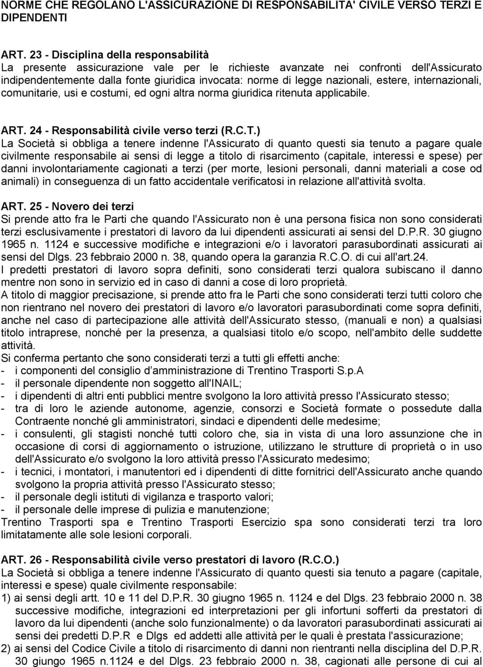 estere, internazionali, comunitarie, usi e costumi, ed ogni altra norma giuridica ritenuta applicabile. ART.