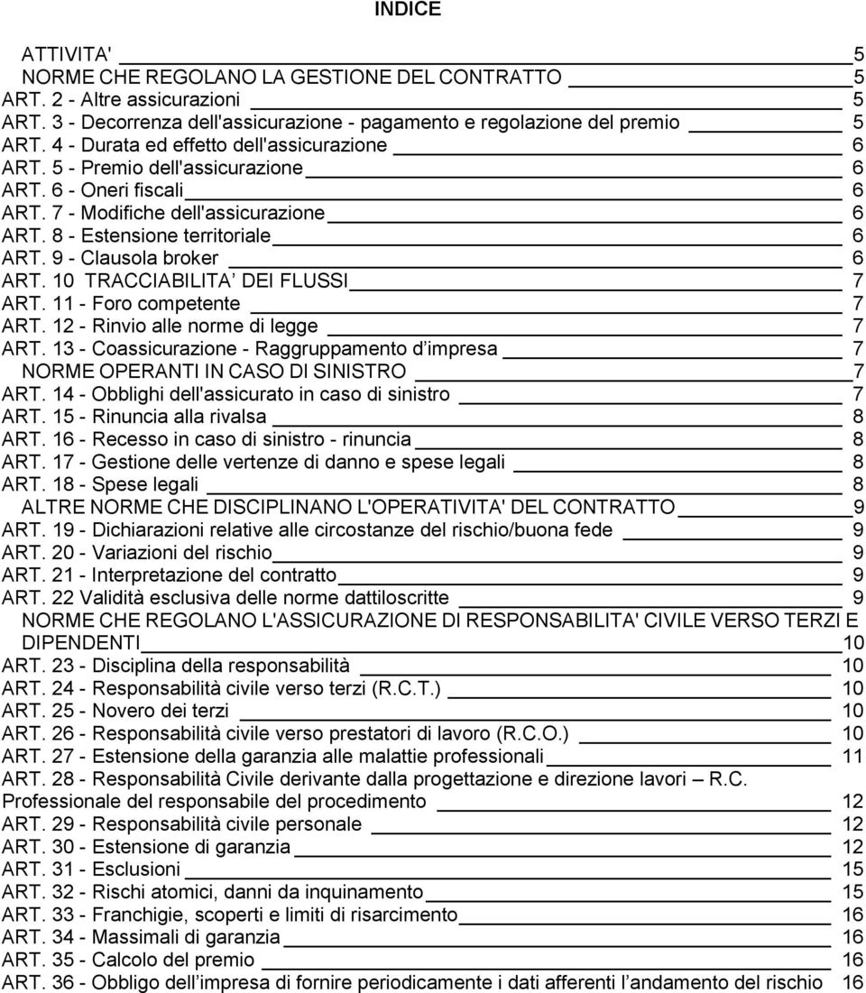 9 - Clausola broker 6 ART. 10 TRACCIABILITA DEI FLUSSI 7 ART. 11 - Foro competente 7 ART. 12 - Rinvio alle norme di legge 7 ART.