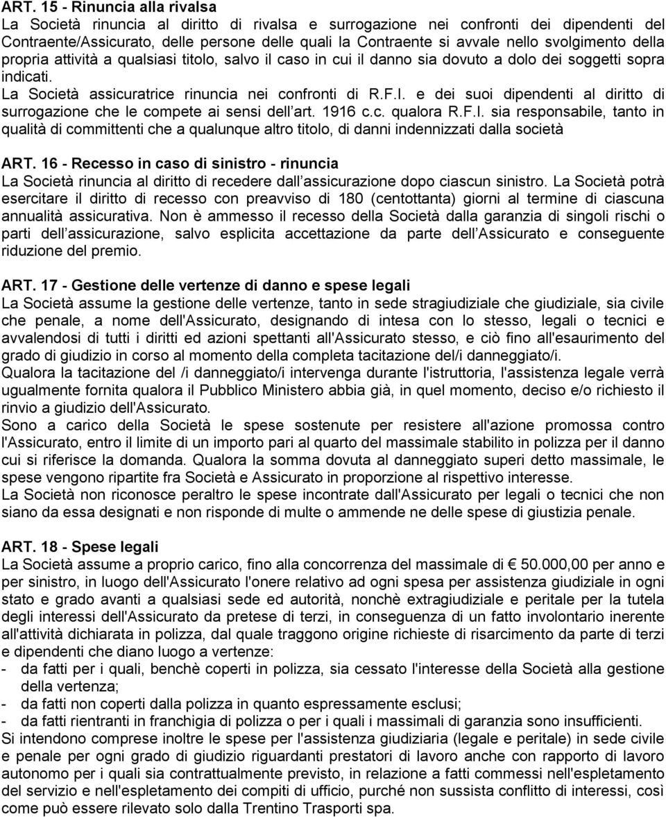 e dei suoi dipendenti al diritto di surrogazione che le compete ai sensi dell art. 1916 c.c. qualora R.F.I.