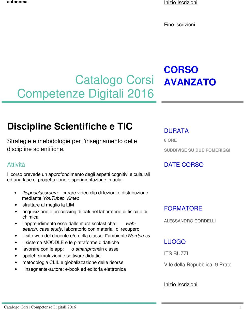 YouTubeo Vimeo sfruttare al meglio la LIM acquisizione e processing di dati nel laboratorio di fisica e di chimica l apprendimento esce dalle mura scolastiche: websearch, case study, laboratorio con