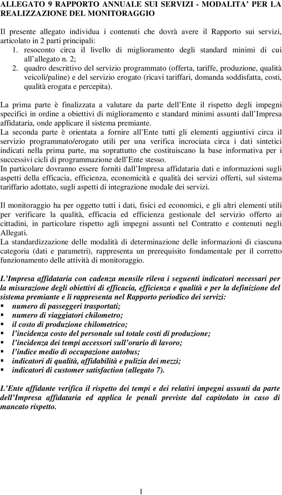 quadro descrittivo del servizio programmato (offerta, tariffe, produzione, qualità veicoli/paline) e del servizio erogato (ricavi tariffari, domanda soddisfatta, costi, qualità erogata e percepita).