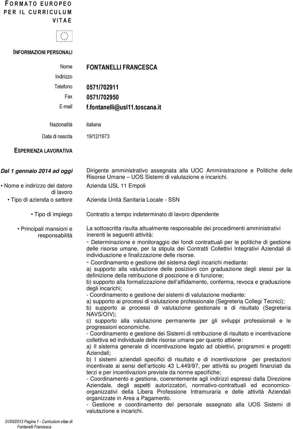 e responsabilità Dirigente amministrativo assegnata alla UOC Amministrazione e Politiche delle Risorse Umane UOS Sistemi di valutazione e incarichi.