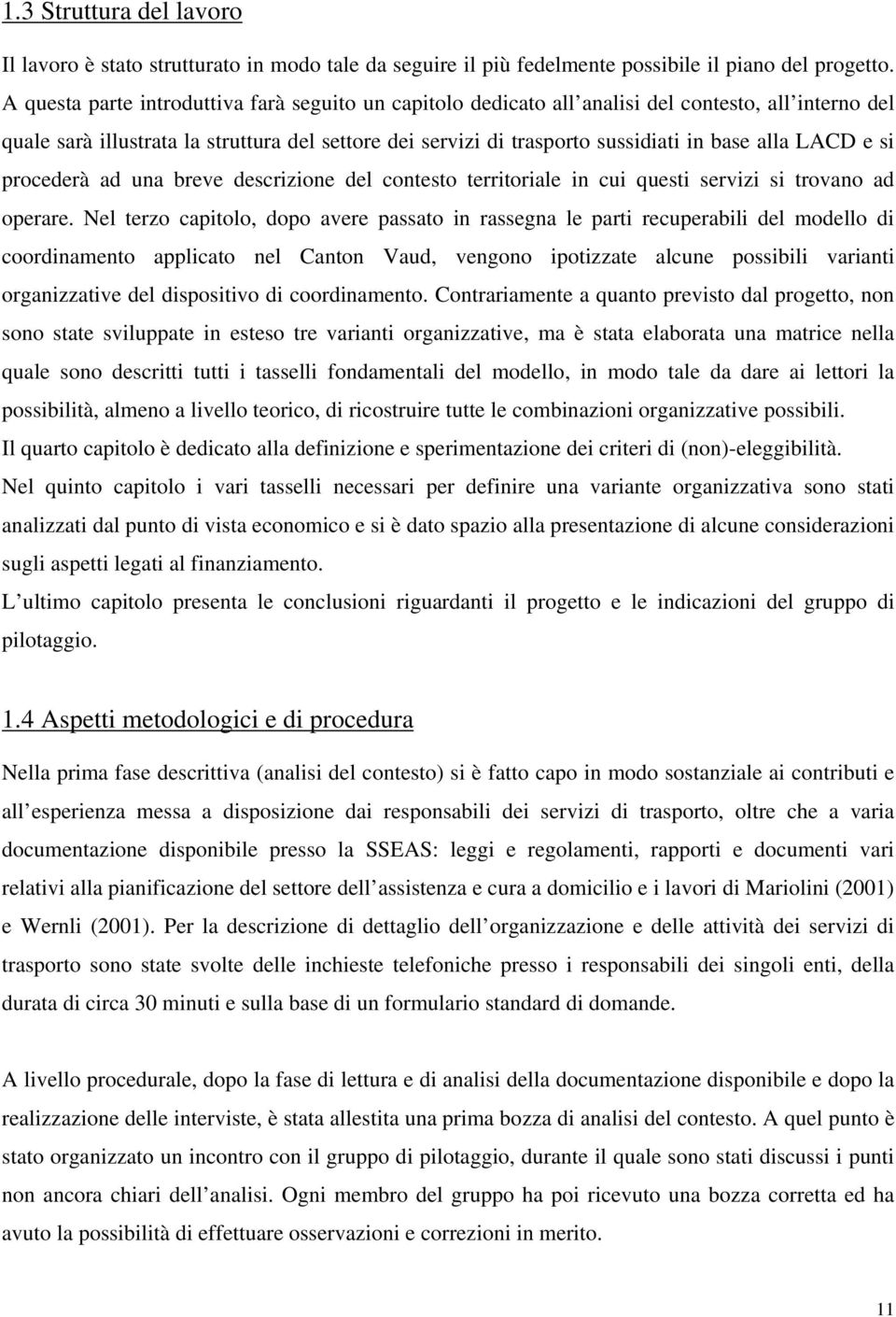 LACD e si procederà ad una breve descrizione del contesto territoriale in cui questi servizi si trovano ad operare.