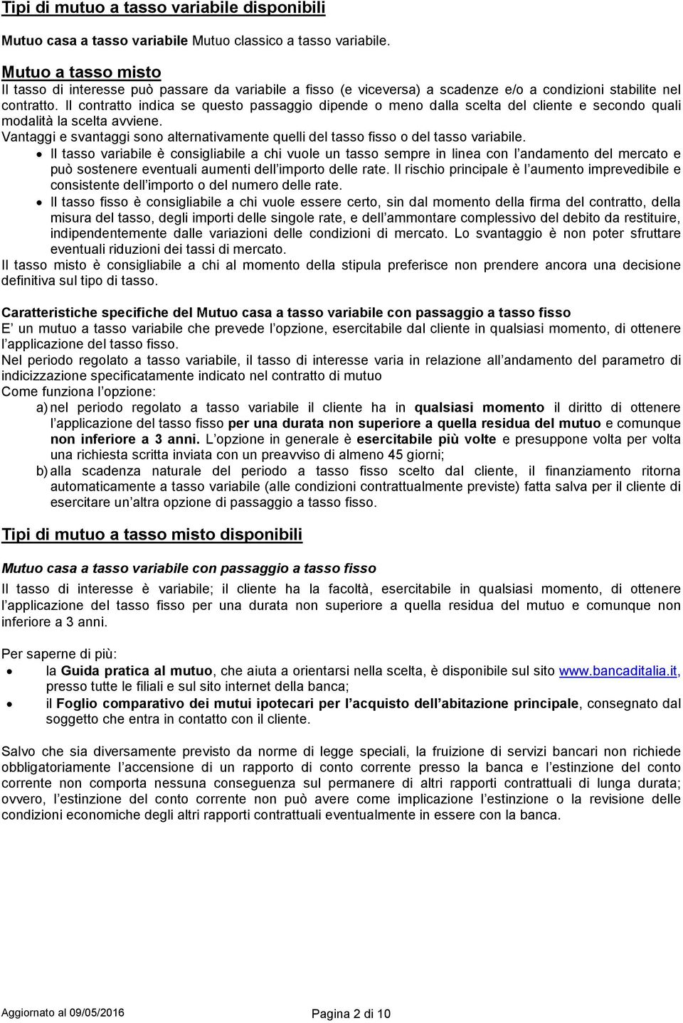 Il contratto indica se questo passaggio dipende o meno dalla scelta del cliente e secondo quali modalità la scelta avviene.