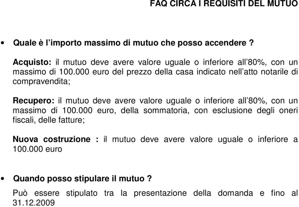 000 euro del prezzo della casa indicato nell atto notarile di compravendita; Recupero: il mutuo deve avere valore uguale o inferiore all 80%, con un