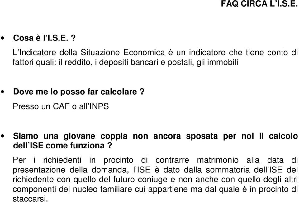 ? L Indicatore della Situazione Economica è un indicatore che tiene conto di fattori quali: il reddito, i depositi bancari e postali, gli immobili Dove me