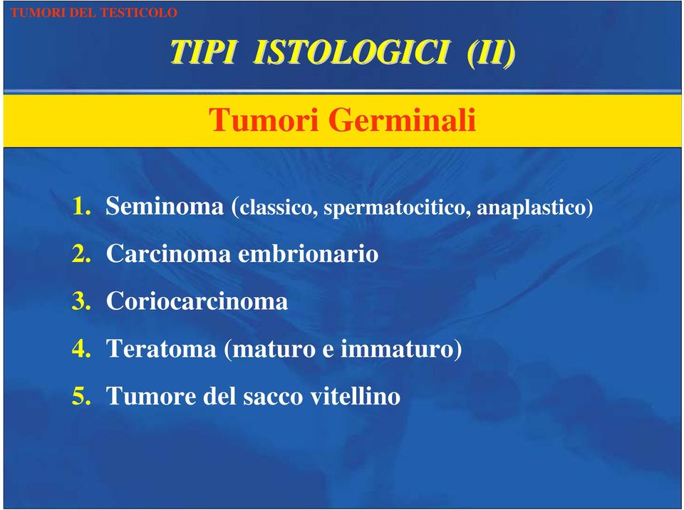 2. Carcinoma embrionario 3. Coriocarcinoma 4.