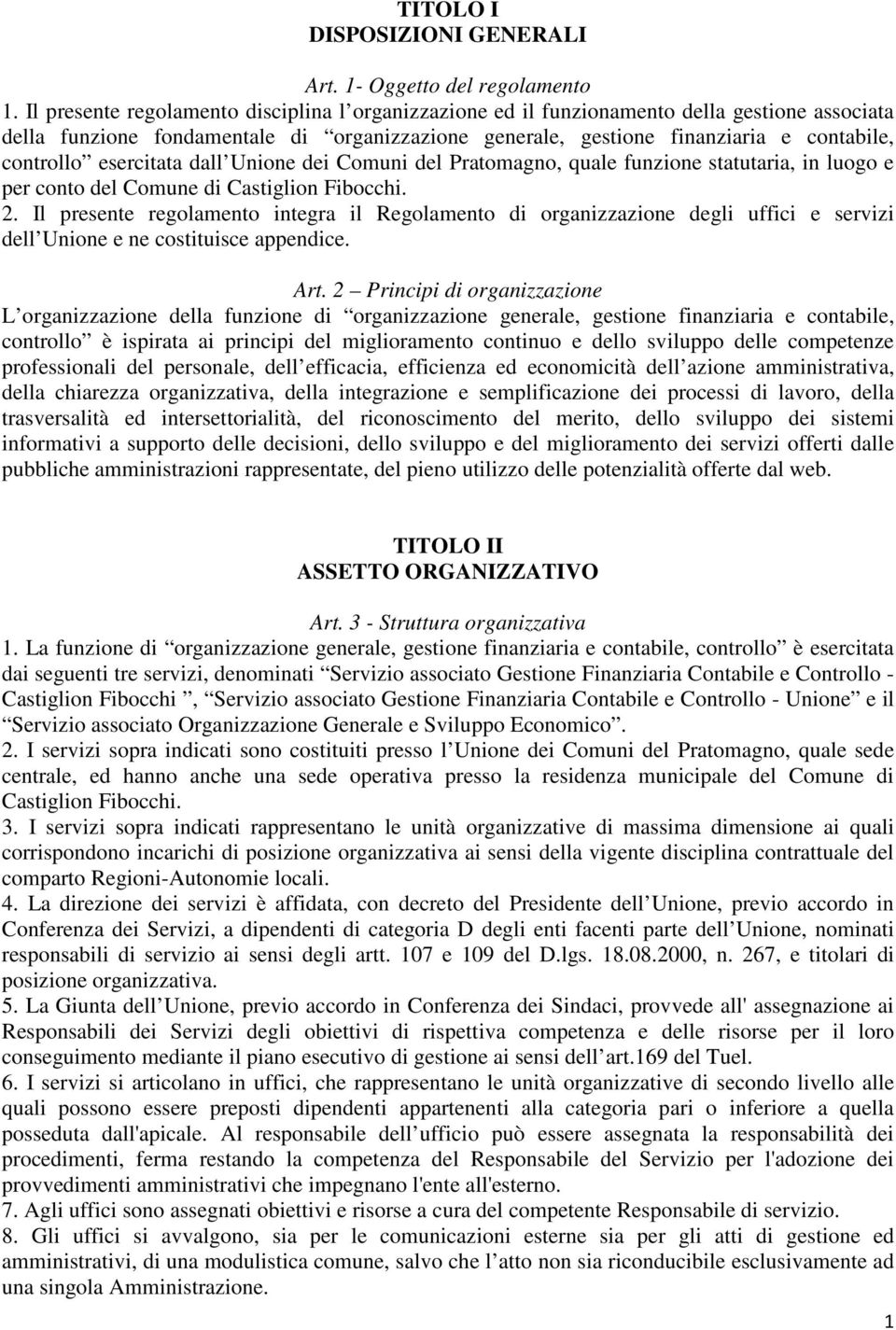 esercitata dall Unione dei Comuni del Pratomagno, quale funzione statutaria, in luogo e per conto del Comune di Castiglion Fibocchi. 2.