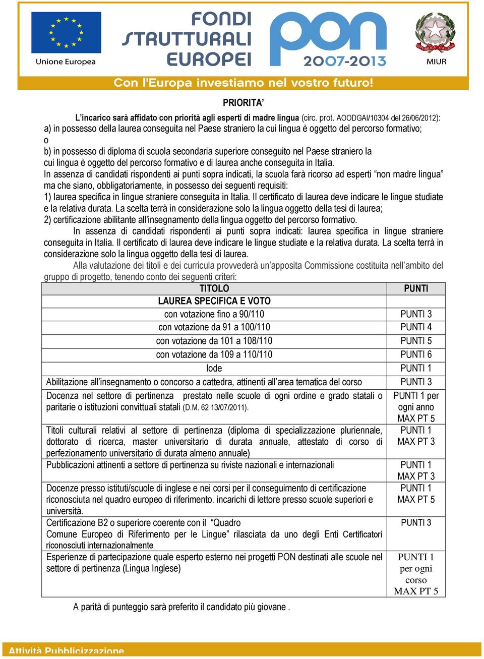 conseguito nel Paese straniero la cui lingua è oggetto del percorso formativo e di laurea anche conseguita in Italia.